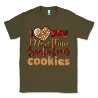 Army Green i love you more than santa loves cookies Classic Tee - LillyAllenDesigns