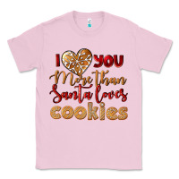 Bubblegum Pink i love you more than santa loves cookies Classic Tee - LillyAllenDesigns