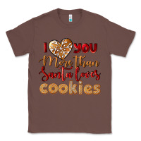 Chestnut i love you more than santa loves cookies Classic Tee - LillyAllenDesigns
