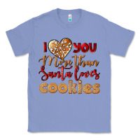 Colony Blue i love you more than santa loves cookies Classic Tee - LillyAllenDesigns