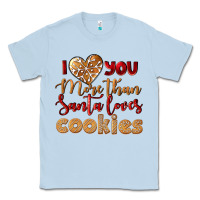 Dusty Blue i love you more than santa loves cookies Classic Tee - LillyAllenDesigns