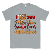Heather Grey i love you more than santa loves cookies Classic Tee - LillyAllenDesigns