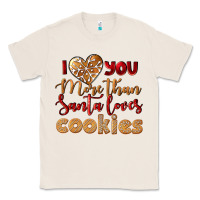 Natural i love you more than santa loves cookies Classic Tee - LillyAllenDesigns