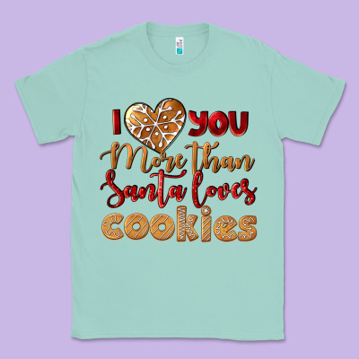 I Love You More Than Santa Loves Cookies Classic Tee Designed By Lillyallendesigns