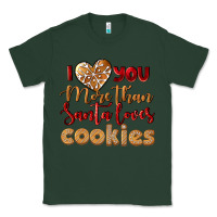 Sports Green i love you more than santa loves cookies Classic Tee - LillyAllenDesigns