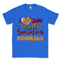 True Royal i love you more than santa loves cookies Classic Tee - LillyAllenDesigns