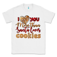 White i love you more than santa loves cookies Classic Tee - LillyAllenDesigns