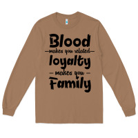 Blood Makes You Related Makes You Family Long Sleeve Tee | Teevron