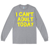 Heather Grey I Can t Adult Today Long Sleeve Tee - Bettercallsaul
