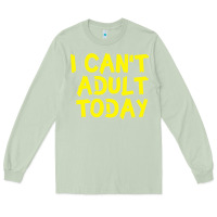 Matcha I Can t Adult Today Long Sleeve Tee - Bettercallsaul
