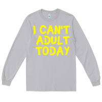 Moon Dust I Can t Adult Today Long Sleeve Tee - Bettercallsaul