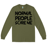 Army Green Normal People Scare Me Long Sleeve Tee - Bettercallsaul