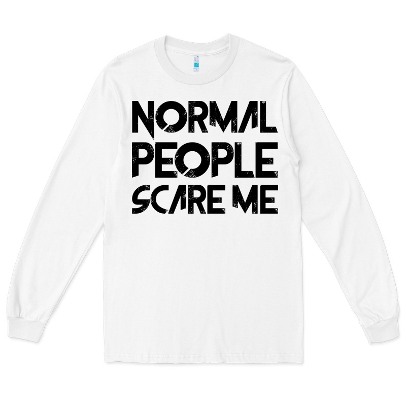 Normal People Scare Me Long Sleeve Tee by Bettercallsaul | Teevron