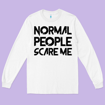 Normal People Scare Me Long Sleeve Tee Designed By Bettercallsaul
