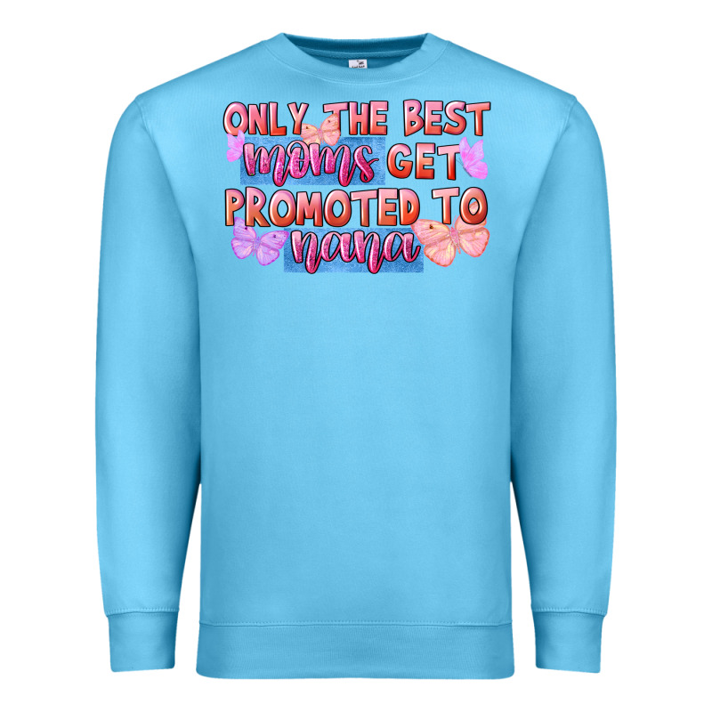 Only The Best Moms Get Promoted To Nana Premium Sweatshirt by FaDigitalArtStudio | Teevron