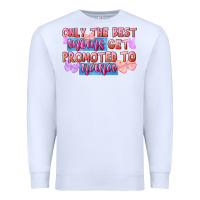 White only the best moms get promoted to nana Premium Sweatshirt - FaDigitalArtStudio