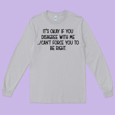 It's Okay If You Disagree With Me Long Sleeve Tee Designed By Bettercallsaul