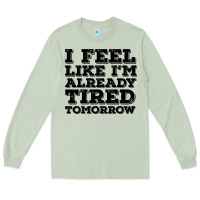 Matcha I Feel Like I m Already Tired Tomorrow Long Sleeve Tee - Bettercallsaul
