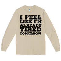 Mushroom I Feel Like I m Already Tired Tomorrow Long Sleeve Tee - Bettercallsaul