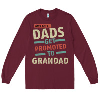 Burgundy Only Great Dads Get Promoted To Grandad Long Sleeve Tee - Bettercallsaul