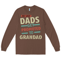 Chestnut Only Great Dads Get Promoted To Grandad Long Sleeve Tee - Bettercallsaul
