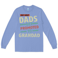 Colony Blue Only Great Dads Get Promoted To Grandad Long Sleeve Tee - Bettercallsaul