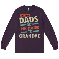 Only Great Dads Get Promoted To Grandad Long Sleeve Tee | Teevron