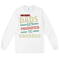 White Only Great Dads Get Promoted To Grandad Long Sleeve Tee - Bettercallsaul