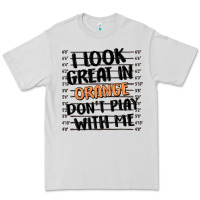 Dove Grey i look great in orange don't play with me Premium Tee - MaliasSmallBusiness