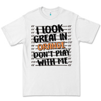 White i look great in orange don't play with me Premium Tee - MaliasSmallBusiness