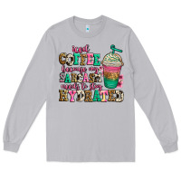 Iced Coffee Because My Sarcasm Needs To Stay Hydra Long Sleeve Tee | Teevron