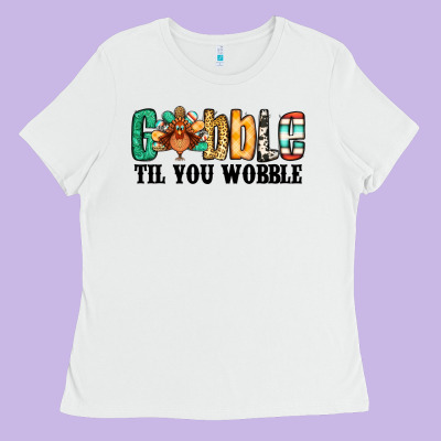 Gobble Til You Wobble Thanksgiving Turkey Ladies Tee Designed By Jasminsmagicworld