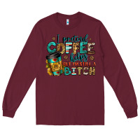 Burgundy i pretend coffee helps but i'm still a bitch Long Sleeve Tee - Jasminsmagicworld