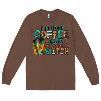 Chestnut i pretend coffee helps but i'm still a bitch Long Sleeve Tee - Jasminsmagicworld