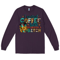 Plum i pretend coffee helps but i'm still a bitch Long Sleeve Tee - Jasminsmagicworld