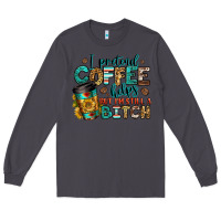 Smoke i pretend coffee helps but i'm still a bitch Long Sleeve Tee - Jasminsmagicworld