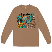 I Pretend Coffee Helps But I'm Still A Bitch Long Sleeve Tee | Teevron