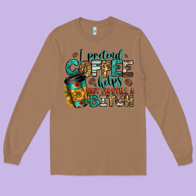 I Pretend Coffee Helps But I'm Still A Bitch Long Sleeve Tee Designed By Jasminsmagicworld