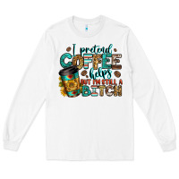 White i pretend coffee helps but i'm still a bitch Long Sleeve Tee - Jasminsmagicworld