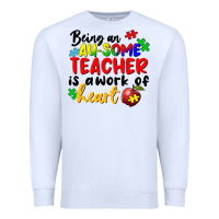 Being An Au Some Teacher Is A Work Of The Heart Premium Sweatshirt | Teevron