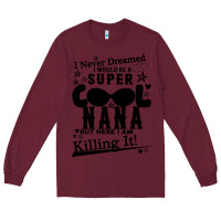 Burgundy I Never Dreamed I Would Be A Super Cool Nana Long Sleeve Tee - Bettercallsaul
