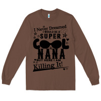 Chestnut I Never Dreamed I Would Be A Super Cool Nana Long Sleeve Tee - Bettercallsaul