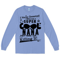 Colony Blue I Never Dreamed I Would Be A Super Cool Nana Long Sleeve Tee - Bettercallsaul