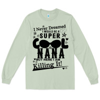Matcha I Never Dreamed I Would Be A Super Cool Nana Long Sleeve Tee - Bettercallsaul