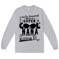 Moon Dust I Never Dreamed I Would Be A Super Cool Nana Long Sleeve Tee - Bettercallsaul