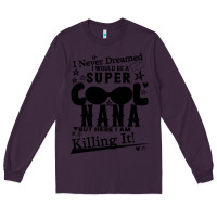 Plum I Never Dreamed I Would Be A Super Cool Nana Long Sleeve Tee - Bettercallsaul