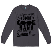 Smoke I Never Dreamed I Would Be A Super Cool Nana Long Sleeve Tee - Bettercallsaul