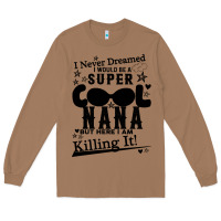 Toasted Coconut I Never Dreamed I Would Be A Super Cool Nana Long Sleeve Tee - Bettercallsaul