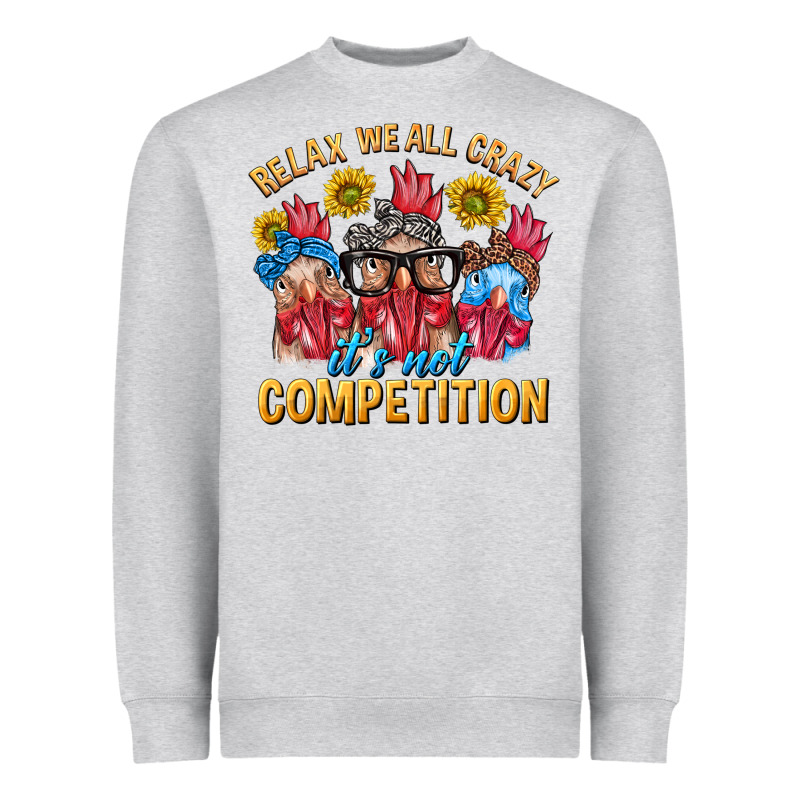 Relax We All Crazy It's Not Competition Heavyweight Sweatshirt by texasbilliewilder | Teevron