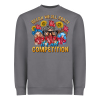 Storm Relax We All Crazy It's Not Competition Heavyweight Sweatshirt - texasbilliewilder